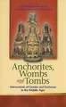 Anchorites, Wombs, and Tombs: Intersections of Gender and Enclosure in the Middle Ages