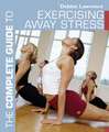 Complete Guide to Exercising Away Stress