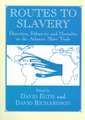 Routes to Slavery: Direction, Ethnicity and Mortality in the Transatlantic Slave Trade