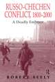 The Russian-Chechen Conflict 1800-2000: A Deadly Embrace