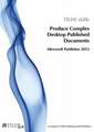 Produce Complex Desktop Published Documents: Microsoft Publisher 2013