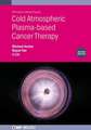 Cold Atmospheric Plasma-based Cancer Therapy (Second Edition)