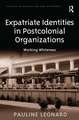 Expatriate Identities in Postcolonial Organizations: Working Whiteness