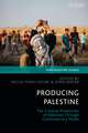 Producing Palestine: The Creative Production of Palestine Through Contemporary Media