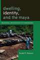 Dwelling, Identity, and the Maya