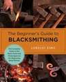 The Beginner's Guide to Blacksmithing