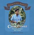 Cesar Chavez: The Farm Workers' Best Friend