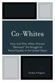 Co-Whites: How and Why White Women 'Betrayed' the Struggle for Racial Equality in the United States