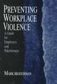 Preventing Workplace Violence: A Guide for Employers and Practitioners