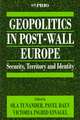 Geopolitics in Post-Wall Europe: Security, Territory and Identity