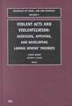 Violent Acts and Violentization – Assessing, Applying and Developing Lonnie Athens` Theory and Research