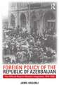 Foreign Policy of the Republic of Azerbaijan: The Difficult Road to Western Integration, 1918-1920