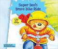 Super Ben's Brave Bike Ride: A Book about Courage