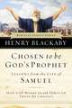 Chosen to be God's Prophet: How God Works in and Through Those He Chooses