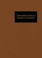 Twentieth-Century Literary Criticism: Excerpts from Criticism of the Works of Novelists, Poets, Playwrights, Short Story Writers, & Other Creative Wri