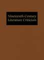 Nineteenth-Century Literature Criticism: Excerpts from Criticism of the Works of Nineteenth-Century Novelists, Poets, Playwrights, Short-Story Writers