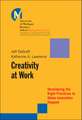 Creativity At Work – Developing the Right Practices to Make Innovation Happen