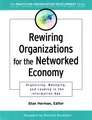 Rewiring Organizations for the Networked Economy: Oranizing, Managing & Leading in the Information Age