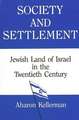 Society and Settlement: Jewish Land of Israel in the Twentieth Century