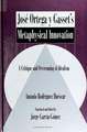 Jose Ortega Y Gasset's Metaphysical Innovation: A Critique and Overcoming of Idealism