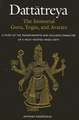 Dattatreya: The Immortal Guru, Yogin, and Avatara: A Study of the Transformative and Inclusive Character of a Multi-Faceted Hindu Deity