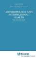 Anthropology and International Health: South Asian Case Studies