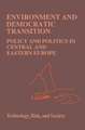 Environment and Democratic Transition:: Policy and Politics in Central and Eastern Europe