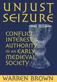 Unjust Seizure – Conflict, Interest, and Authority in an Early Medieval Society