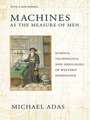 Machines as the Measure of Men – Science, Technology, and Ideologies of Western Dominance