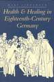 Health and Healing in Eighteenth–Century Germany