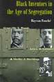 Black Inventors in the Age of Segregation – Granville T.Woods, Lewis H. Latimer, and Shelby J. Davidson