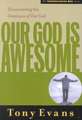 Our God Is Awesome: Encountering the Greatness of Our God