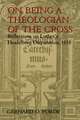 On Being a Theologian of the Cross: Reflections on Luther's Heidelberg Disputation, 1518