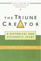 The Triune Creator: A Historical and Systematic Study