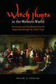 Witch Hunts in the Western World: Persecution and Punishment from the Inquisition through the Salem Trials