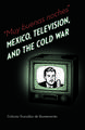 Muy buenas noches: Mexico, Television, and the Cold War