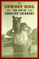 The Cowboy Girl: The Life of Caroline Lockhart