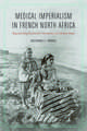 Medical Imperialism in French North Africa: Regenerating the Jewish Community of Colonial Tunis