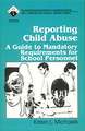 Reporting Child Abuse: A Guide to Mandatory Requirements for School Personnel