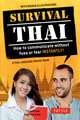 Survival Thai: How to Communicate without Fuss or Fear Instantly! (Thai Phrasebook & Dictionary)