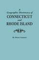 A Geographic Dictionary of Connecticut and Rhode Island. Two Volumes in One