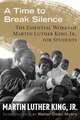 A Time to Break Silence: The Essential Works of Martin Luther King, Jr., for Students