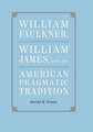 William Faulkner, William James, and the American Pragmatic Tradition