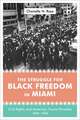 The Struggle for Black Freedom in Miami: Civil Rights and America's Tourist Paradise, 1896-1968