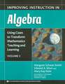 Improving Instruction in Algebra: Using Cases to Transform Mathematics Teaching and Learning