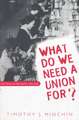 What Do We Need a Union For?: The Twua in the South, 1945-1955