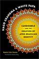 Nago Grandma and White Papa: Candomble and the Creation of Afro-Brazilian Identity