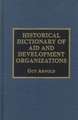 Historical Dictionary of Aid and Development Organizations