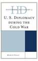 Historical Dictionary of U.S. Diplomacy During the Cold War