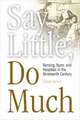 Say Little, Do Much: Nursing, Nuns, and Hospitals in the Nineteenth Century